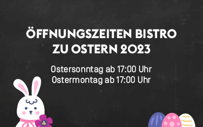 Öffnungszeiten Bistro Ostern 2023