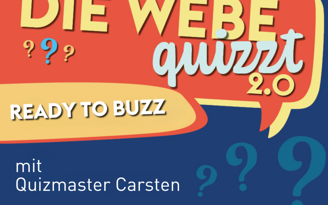 Die Webe quizzt 2.0 – Ready to buzz